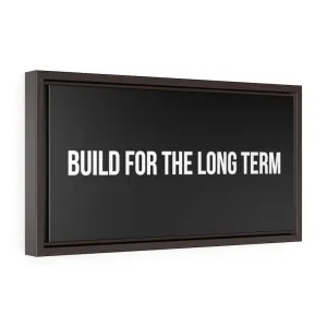 Build For The Long Term |  Framed Gallery Canvas