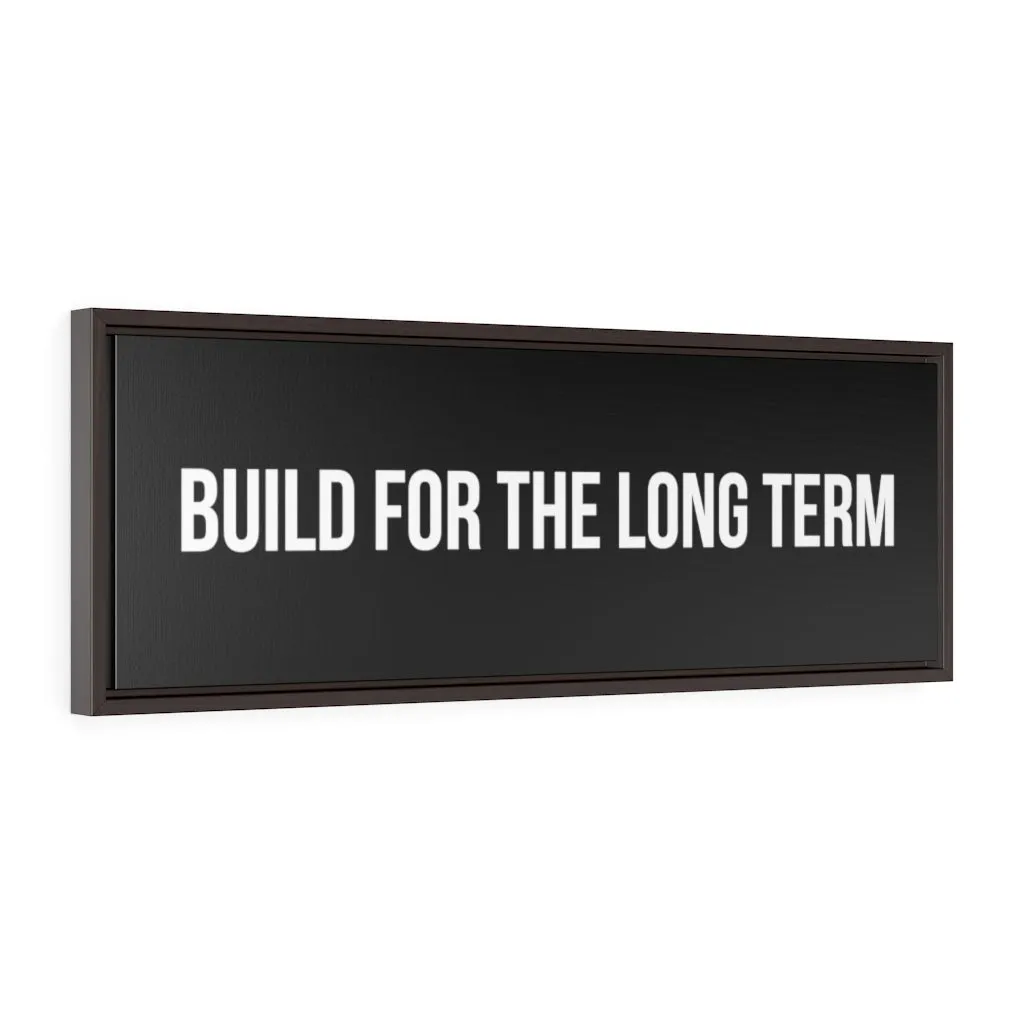 Build For The Long Term |  Framed Gallery Canvas