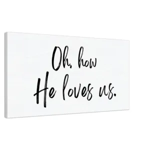 Oh How He Loves Us - Canvas Wall Art Print